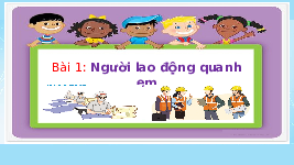 Giáo án điện tử Đạo đức 4 Tuần 2 Bài 1 Cánh diều: Người lao động quanh em (tiết 2)