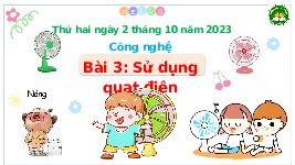 Giáo án điện tử Công nghệ 3 Bài 3 Cánh diều: Sử dụng quạt điện