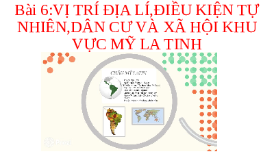 Giáo án điện tử Địa lí 11 Bài 6 Kết nối tri thức: Vị trí địa lí, điều kiện tự nhiên, dân cư và xã hội khu vực Mỹ La tinh