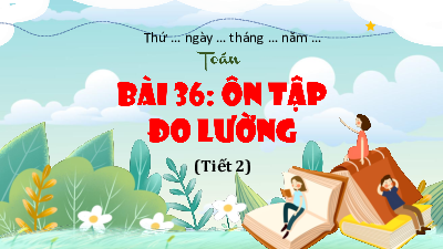 Bài giảng điện tử môn Toán 4 | 2. T2. BÀI 36. ÔN TẬP ĐO LƯỜNG  | Kết nối tri thức