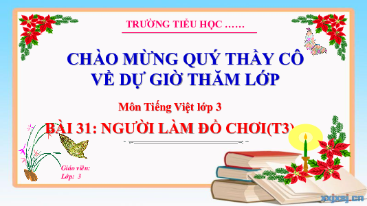 Bài 31: Người làm đồ chơi (Tiết 3) | Bài giảng PowerPoint Tiếng Việt 3 | Kết nối tri thức