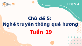 Giáo án điện tử Hoạt động trải nghiệm 4 Tuần 19 Chủ đề 5 Cánh diều: Nghề truyền thống quê hương