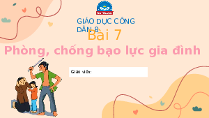 Bài giảng điện tử GDCD 8 Bài 7 Chân Trời Sáng Tạo :  Phòng chống bạo lực gia đình