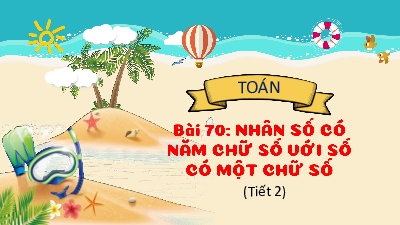 Chủ đề 14 - Bài 70: Nhân số có năm chữ số với số có một chữ số (Tiết 2) | Bài giảng PowerPoint Toán 3 | Kết nối tri thức