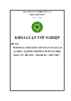 Đề tài: Đánh giá khả năng sản xuất của gà lai (chọi + lương phượng) nuôi tại trại Ngọc Sự - Đỗ Sơn - Thanh Ba - Phú Thọ"