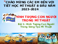 Giáo án điện tử Mĩ Thuật 8 Bài 1 Kết nối tri thức: Hình tượng con người trong sáng tạo mĩ thuật