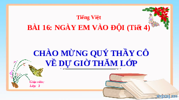 Giáo án điện tử Tiếng Việt 3 Tập 1 Bài 16 Kết nối tri thức: Ngày em vào đội - Luyện tập
