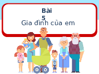 Giáo án điện tử Đạo Đức 1 Bài 5 Kết nối tri thức: Gia đình của em