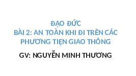 Giáo án điện tử Đạo đức 3 Bài 2 Tiết 1 Chân trời sáng tạo: An toàn khi đi trên các phương tiện giao thông