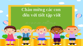 Giáo án điện tử Tiếng việt 1 Chân trời sáng tạo : Tập viết