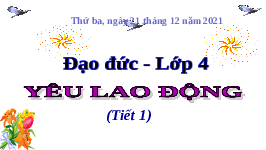 Giáo án điện tử Đạo đức 4 Bài 3 Kết nối tri thức : Yêu lao động