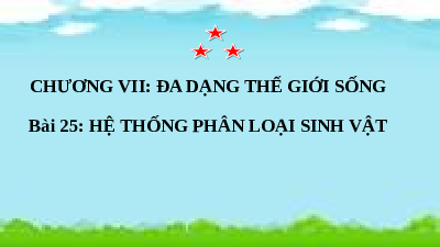 Giáo án điện tử Khoa học tự nhiên 6 bài 25 Kết nối tri thức : Hệ thống phân loại sinh vật