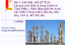 Bài 1: Giới thiệu môn QTTB III Các quá trình thiết bị trong CNHH và Thực Phẩm – Phân riêng dưới tác dụng của nhiệt: Chưng luyện, hấp thụ, hấp phụ, trích ly, kết tinh, sấy