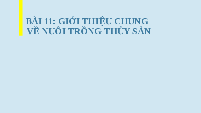 Giáo án điện từ Công nghệ 7 Bài 11 Cánh Diều: Giới thiệu chung về nuôi trồng thủy sản