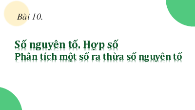 Bài 10: Phân tích số tự nhiên ra số tự nhiên | Bài giảng PowerPoint Toán 6 | Chân trời sáng tạo