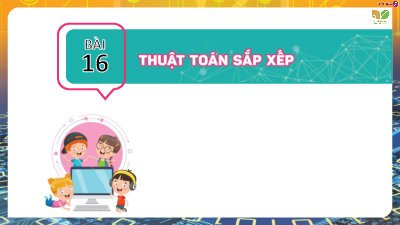 Bài 16: Thuật toán sắp xếp | Bài giảng PowerPoint Tin học 7 | Kết nối tri thức