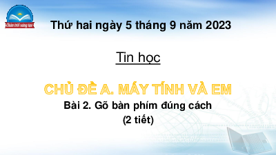 Bài giảng điện tử môn Tin học 4 | Bài 2: Gõ bàn phím đúng cách | Chân trời sáng tạo
