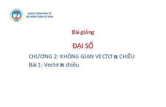 Bài giảng Chương 2 Không gian vectơ chiều và các khái niệm cơ bản môn Đại số tuyến tính | Đại học kinh tế Quốc dân