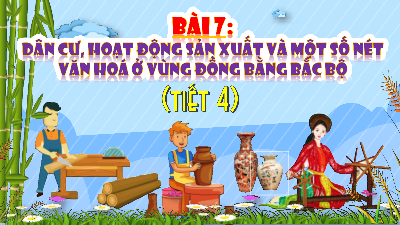 Bài giảng điện tử môn Lịch sử - Địa lý 4 | T4. Bài 7. DÂN CƯ, HOẠT ĐỘNG SẢN XUẤT, MỘT SỐ NÉT VĂN HÓA | Cánh diều