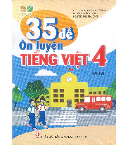 35 đề ôn luyện Tiếng Việt 4  tập 2 - Kết nối tri thức với cuộc sống