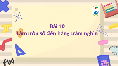 Bài giảng điện tử môn Toán 4 | Tuần 4 -  Bài 10 Làm tròn số đến hàng trăm nghìn (Tiết 2) | Cánh diều