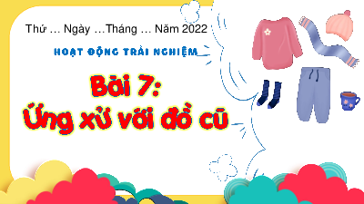 Chủ đề 2: Nếp sống đẹp - Tuần 7 | Bài giảng PowerPoint Hoạt động trải nghiệm 3 | Kết nối tri thức
