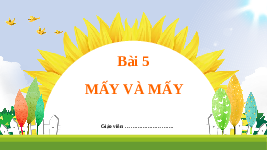Giáo án điện tử Tiếng việt 1 bài 5 Chân trời sáng tạo : Mấy và mấy