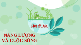 Giáo án điện tử Khoa học tự nhiên 6 bài 41 Chân trời sáng tạo : Năng lượng