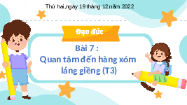 Giáo án điện tử Đạo đức 3 Bài 7 Tiết 3 Chân trời sáng tạo: Quan tâm đến hàng xóm láng giềng