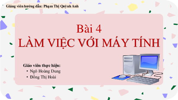 Bài 4: Làm việc với máy tính (Tiết 1) | Bài giảng PowerPoint Tin học 3 | Chân trời sáng tạo