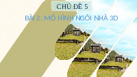 Giáo án điện tử Mĩ Thuật 6 Bài 2 Chân trời sáng tạo: Mô hình ngôi nhà 3D
