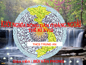 Giáo án điện tử Lịch sử 8 Bài 7 Chân trời sáng tạo: Khởi nghĩa nông dân ở Đàng Ngoài thế kỉ XVIII