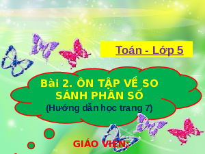 Giáo án điện tử Toán 5 Bài 2 Cánh diều: Ôn tập về so sánh phân số