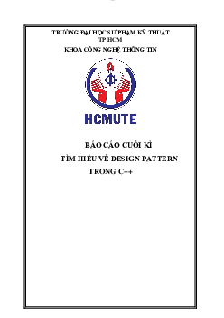 Báo cáo cuối kỳ môn Thiết kế phần mềm đề tài "Tìm hiểu về Design Pattern trong C++ | Đại học Sư phạm Kỹ thuật Thành phố Hồ Chí Minh