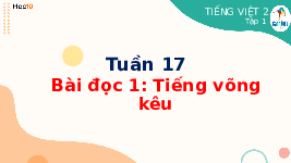 Giáo án điện tử Tiếng việt 2 Bài 17 Cánh diều: Chị ngã em nâng - Chia sẻ và đọc: Tiếng võng kêu