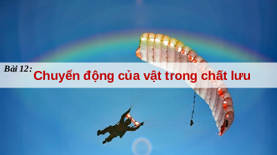 Giáo án điện tử Vật lí 10 Bài 12 Chân trời sáng tạo: Chuyển động của vật trong chất lưu