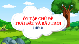 Giáo án điện tử TN&XH 3 Bài 30 Kết nối tri thức: Ôn tập chủ đề Trái Đất và bầu trời
