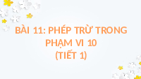 Giáo án điện tử Toán 1 Chủ Đề 3 Bài 11 Kết nối tri thức: Phép trừ trong phạm vi 10