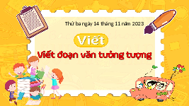 Giáo án điện tử  Tiếng Việt 4 -  Kết Nối Tri Thức:  Viết đoạn văn tưởng tượng.