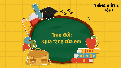 Tuần 11 - Trao đổi: Quà tặng của em | Bài giảng PowerPoint Tiếng Việt 3 | Cánh Diều