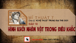 Giáo án điện tử Mĩ Thuật 7 Bài 10 Chân trời sáng tạo: Hình khối của nhân vật trong điêu khắc
