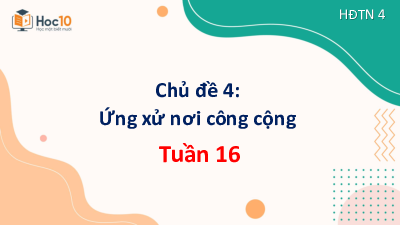 Bài giảng điện tử môn HĐTN 4 | Chủ đề 4: Ứng xử nơi công cộng - Tuần 16 | Cánh diều