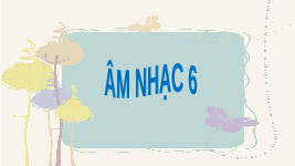 Giáo án điện tử Âm nhạc 6 Cánh diều Chủ đề 3: Bài đọc nhạc số 3 (Tiết 11)