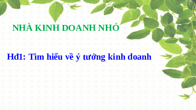 Giáo án điện tử Hoạt động trải nghiệm 8 Chủ đề 4 Kết nối tri thức: Kinh doanh nhỏ và rèn luyện tính tự chủ