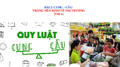Giáo án điện tử Giáo dục Kinh tế và Pháp luật 11 Bài 2 Kết nối tri thức: Cung - cầu trong nền kinh tế thị trường