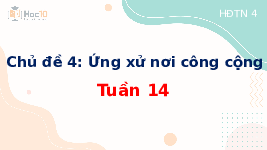 Giáo án điện tử Hoạt động trải nghiệm 4 Tuần 14 Chủ đề 4 Cánh diều: Ứng xử nơi công cộng