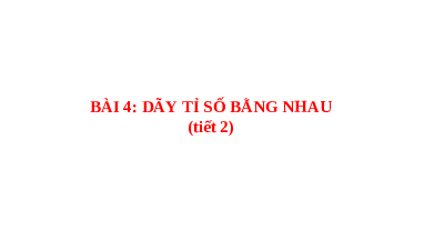 Giáo án điện tử Toán 7 Bài 6 Cánh diều: Dãy tỉ số bằng nhau (tiết 2)