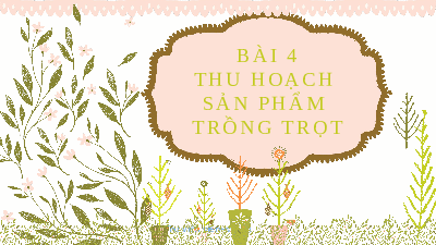 Giáo án điện tử Công nghệ 7 Bài 4 Kết nối tri thức: Thu hoạch sản phầm trồng trọt