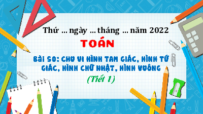 Chủ đề 9 - Bài 50: Chu vi hình tam giác, hình tứ giác, hình chữ nhật, hình vuông (Tiết 1) | Bài giảng PowerPoint Toán 3 | Kết nối tri thức