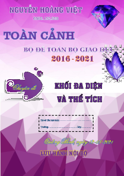 Toàn cảnh khối đa diện và thể tích trong đề THPT môn Toán của Bộ GD&ĐT (2016 – 2021)